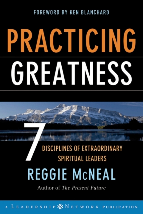 Practicing Greatness: 7 Disciplines of Extraordinary Spiritual Leaders